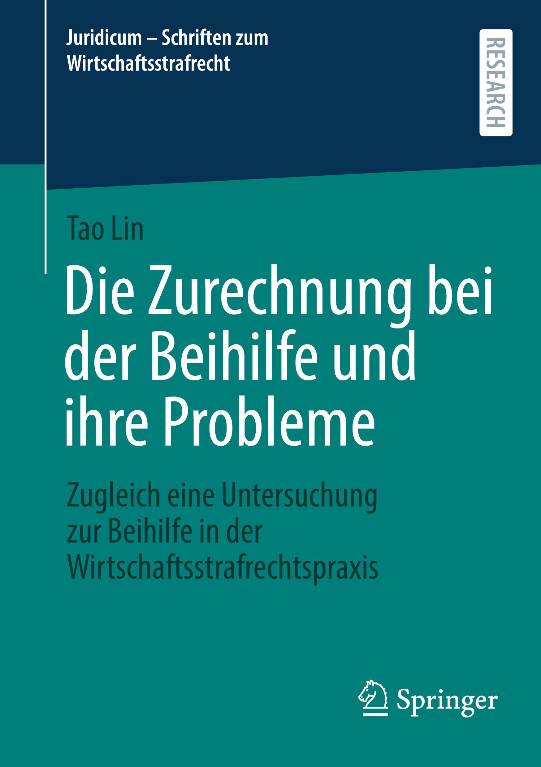 Die Zurechnung bei der Beihilfe und ihre Probleme: Zugleich eine Untersuchung zur Beihilfe in der Wirtschaftsstrafrechtspraxis (Juridicum - Schriften zum Wirtschaftsstrafrecht, Band 10)