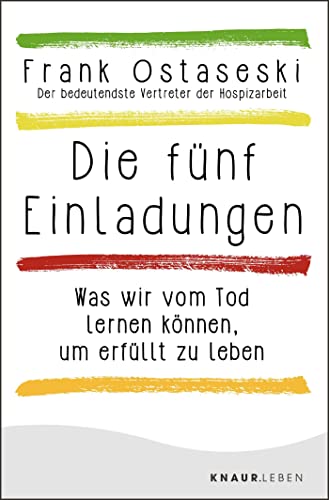 Die fünf Einladungen: Was wir vom Tod lernen können, um erfüllt zu leben