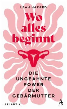Wo alles beginnt: Die ungeahnte Power der Gebärmutter