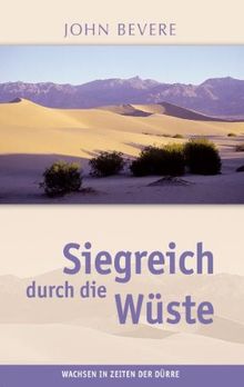Siegreich durch die Wüste: Wachsen in Zeiten der Dürre von John Bevere | Buch | Zustand sehr gut