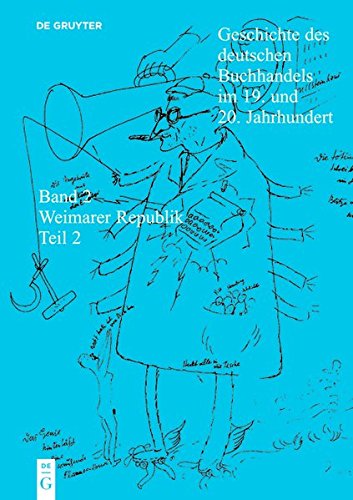 Geschichte des deutschen Buchhandels im 19. und 20. Jahrhundert. Die Weimarer Republik 1918 - 1933: Geschichte des deutschen Buchhandels im 19. und ... Die Weimarer Republik 1918 - 1933. Teilband 2