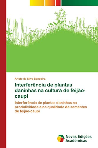 Interferência de plantas daninhas na cultura de feijão-caupi: Interferência de plantas daninhas na produtividade e na qualidade de sementes de feijão-caupi