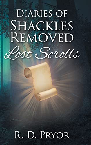 Diaries of Shackles Removed: Lost Scrolls