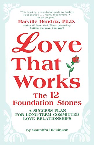 Love That Works: The 12 Foundation Stones: A Success Plan for Long-Term Committed Love Relationships