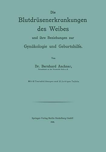 Die Blutdrüsenerkrankungen des Weibes und ihre Beziehungen zur Gynäkologie und Geburtshilfe (German Edition)
