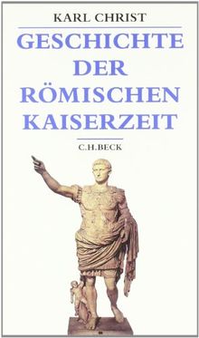 Geschichte der römischen Kaiserzeit: Von Augustus bis zu Konstantin