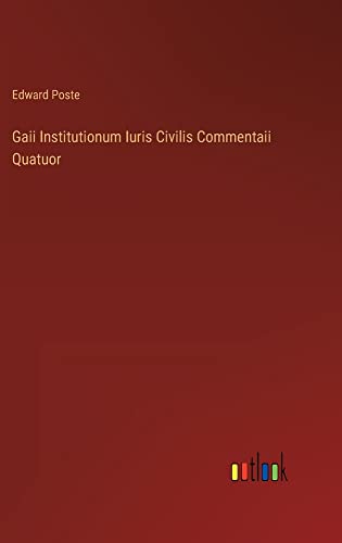 Gaii Institutionum Iuris Civilis Commentaii Quatuor