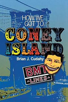 How We Got to Coney Island: The Development of Mass Transportation in Brooklyn and Kings County