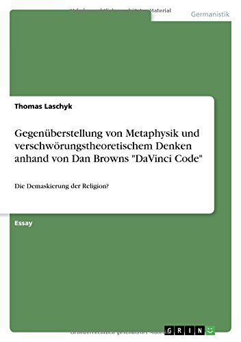 Gegenüberstellung von Metaphysik und verschwörungstheoretischem Denken anhand von Dan Browns DaVinci Code: Die Demaskierung der Religion?