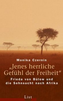 «Jenes herrliche Gefühl der Freiheit»: Frieda von Bülow und die Sehnsucht nach Afrika von Czernin, Monika | Buch | Zustand sehr gut
