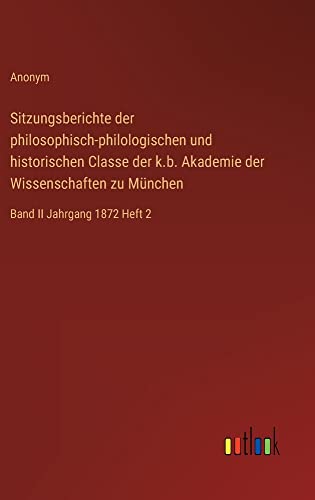 Sitzungsberichte der philosophisch-philologischen und historischen Classe der k.b. Akademie der Wissenschaften zu München: Band II Jahrgang 1872 Heft 2