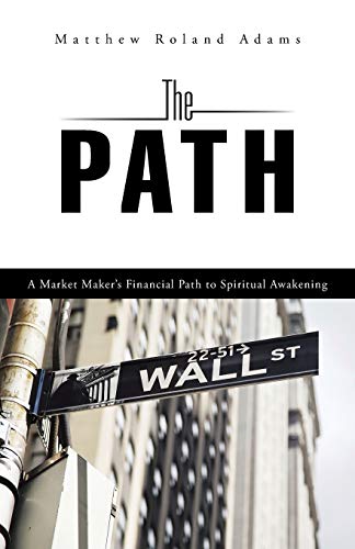The Path: A Market Makers Financial Path to Spiritual Awakening