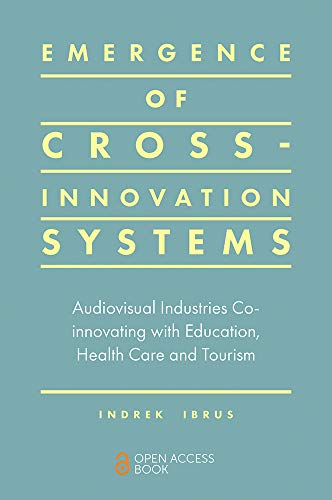 Emergence of Cross-innovation Systems: Audiovisual Industries Co-innovating With Education, Health Care and Tourism