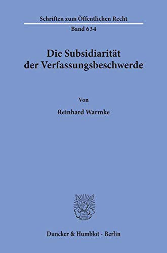 Die Subsidiarität der Verfassungsbeschwerde.: Dissertationsschrift (Schriften zum Öffentlichen Recht)