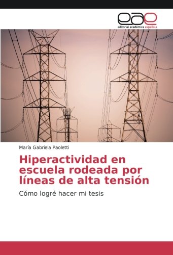 Hiperactividad en escuela rodeada por líneas de alta tensión: Cómo logré hacer mi tesis