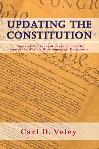 Updating the Constitution: Applying 250 Years of Experience with One of the World's Most Important Documents