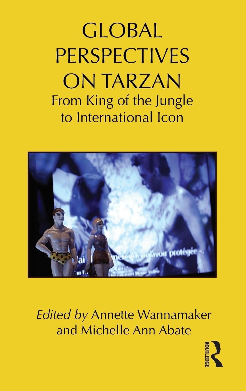 Global Perspectives on Tarzan: From King of the Jungle to International Icon (Routledge Research in Cultural and Media Studies, 38, Band 38)