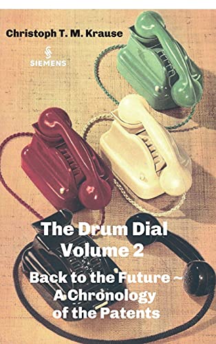 The Drum Dial - Volume 2: Back to the Future ~ A Chronology of the Patents (Der Trommelwähler)