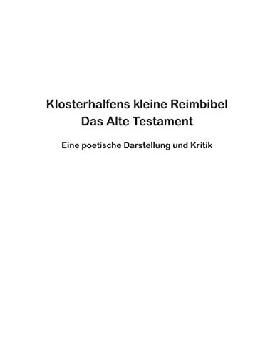 Klosterhalfens kleine Reimbibel: Eine poetische Darstellung und Kritik des Alten Testaments