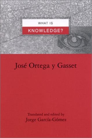 José Ortega y Gasset What Is Knowledge? (Suny Series In Latin American And Iberian Thought And Culture (Paperback)