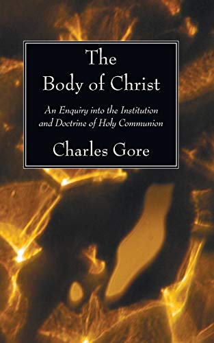 The Body of Christ: An Enquiry into the Institution and Doctrine of Holy Communion