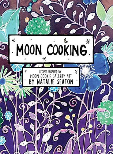 MOON COOKING HARDCOVER: Recipes Inspired by Moon Cookie Gallery Art