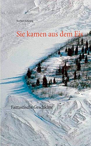 Sie kamen aus dem Eis: Fantastische Geschichte
