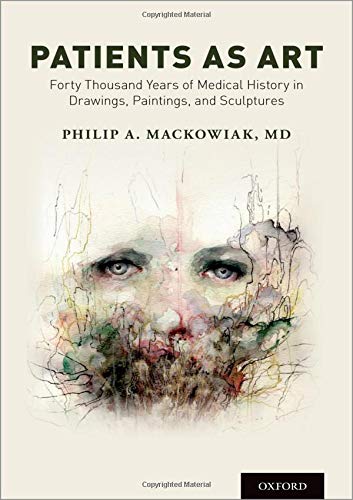 Mackowiak, Philip A., M.D. Mackowiak, P, Patients As Art, Forty Thousand Years Of Medical History In Drawings, Paintings, And Sculpture