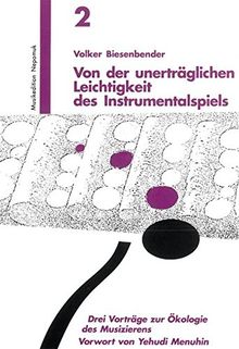 Von der unerträglichen Leichtigkeit des Instrumentalspiels 3 Vorträge zur Ökologie des Musizierens (MN 702)