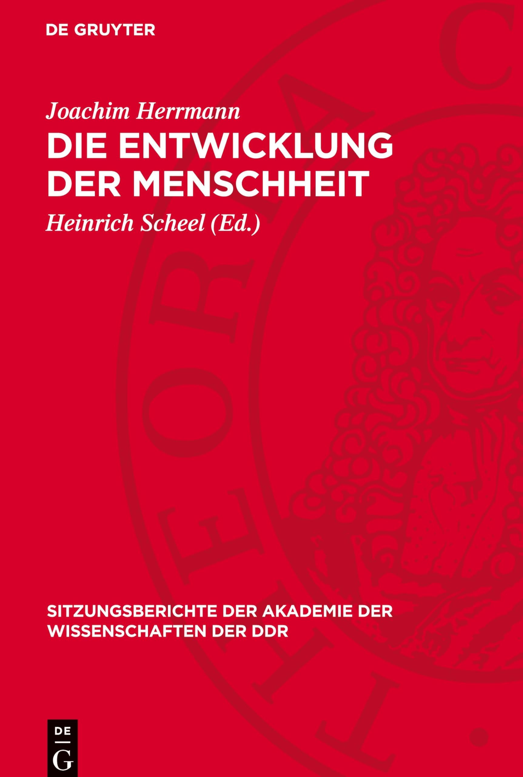 Die Entwicklung der Menschheit: Die Menschheit zwischen naturgeschichtlicher Evolution und den Gesetzmäßigkeiten der Geschichte (Sitzungsberichte der Akademie der Wissenschaften der DDR, 1973,16)