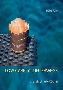 LOW CARB für UNTERWEGS: ... und schnelle Küche!