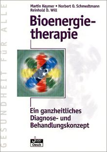 Bioenergietherapie: Die bioenergetische Ganzheitsmedizin