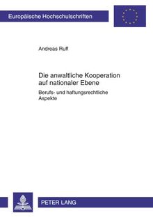 Die anwaltliche Kooperation auf nationaler Ebene: Berufs- und haftungsrechtliche Aspekte (Europäische Hochschulschriften / European University Studies / Publications Universitaires Européennes)