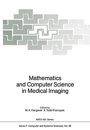 Mathematics and Computer Science in Medical Imaging (Nato ASI Series (closed) / Nato ASI Subseries F: (closed)) (NATO ASI Subseries F:, 39, Band 39)