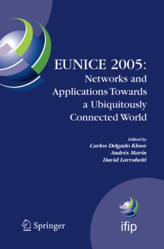 EUNICE 2005: Networks and Applications Towards a Ubiquitously Connected World: IFIP International Workshop on Networked Applications, Colmenarejo, ... and Communication Technology, Band 196)