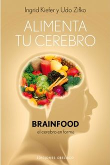 Alimenta Tu Cerebro-Brainfood: El Cerebro en Forma = Feed Your Brain-Brainfood (SALUD Y VIDA NATURAL)