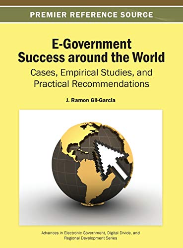 E-Government Success around the World: Cases, Empirical Studies, and Practical Recommendations (Advances in Electronic Government, Digital Divide, and Regional Development (AEGDDRD))