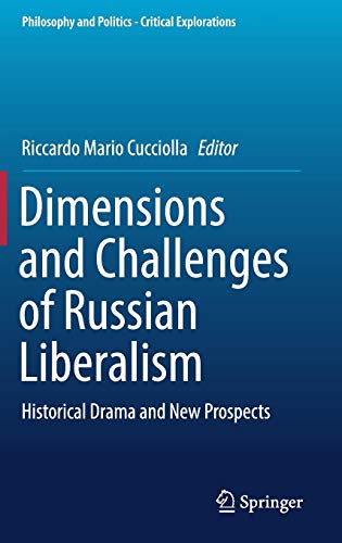 Dimensions and Challenges of Russian Liberalism: Historical Drama and New Prospects (Philosophy and Politics - Critical Explorations, Band 8)