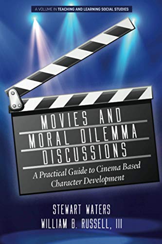 Movies and Moral Dilemma Discussions: A Practical Guide to Cinema Based Character Development (Teaching and Learning Social Studies)
