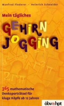 Mein tägliches Gehirnjogging. 365 mathematische Denksporträtsel für kluge Köpfe