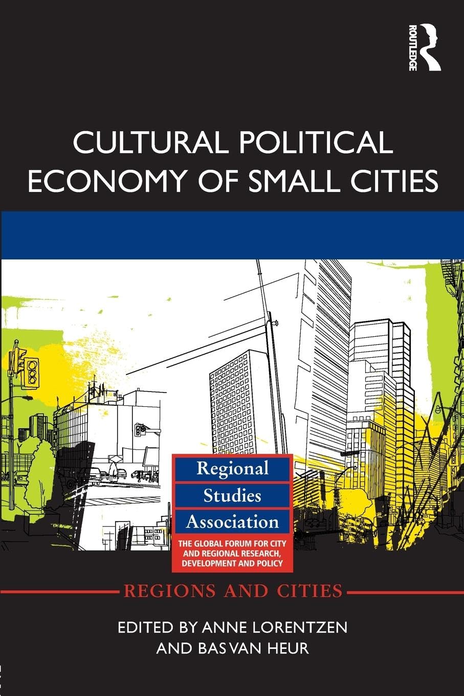 Cultural Political Economy of Small Cities (Regions and Cities, 49, Band 49)