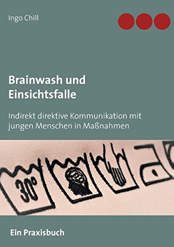 Brainwash und Einsichtsfalle: Indirekt direktive Kommunikation mit jungen Menschen in Maßnahmen
