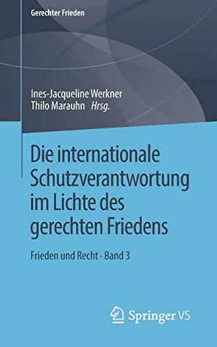 Die internationale Schutzverantwortung im Lichte des gerechten Friedens: Frieden und Recht • Band 3 (Gerechter Frieden)