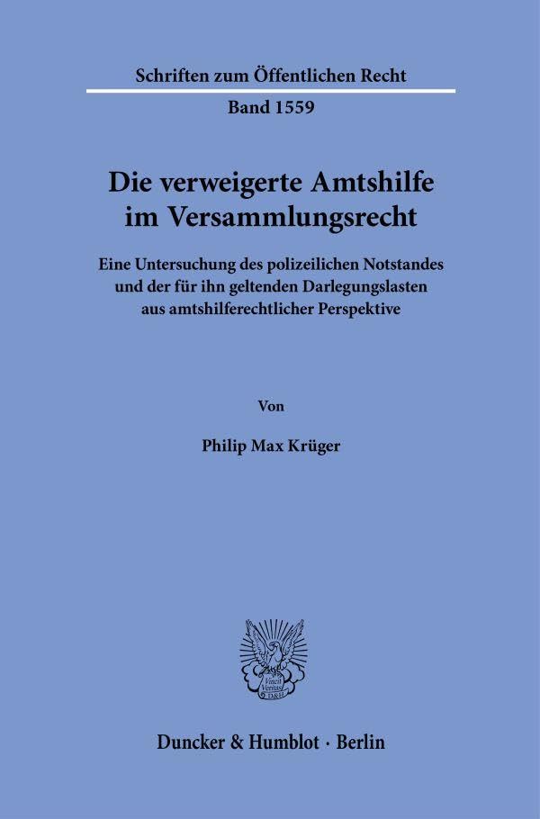 Die verweigerte Amtshilfe im Versammlungsrecht: Eine Untersuchung des polizeilichen Notstandes und der für ihn geltenden Darlegungslasten aus ... (Schriften zum Öffentlichen Recht)