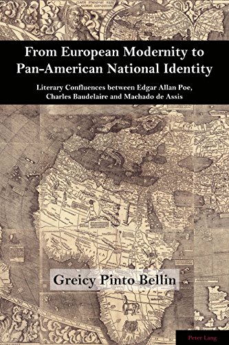 From European Modernity to Pan-American National Identity: Literary Confluences between Edgar Allan Poe, Charles Baudelaire and Machado de Assis (Brazilian Studies, Band 4)