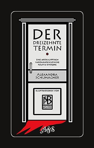 Der dreizehnte Termin: Eine apokalyptisch sadomasochistische Politik-Dystopie (A&S Cinethek)