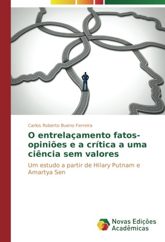 O entrelaçamento fatos-opiniões e a crítica a uma ciência sem valores: Um estudo a partir de Hilary Putnam e Amartya Sen