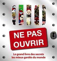 Ne pas ouvrir : le grand livre des secrets les mieux gardés du monde