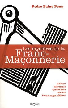 Les mystères de la franc-maçonnerie : histoire, hiérarchie, symbolisme, secrets, personnages célèbres