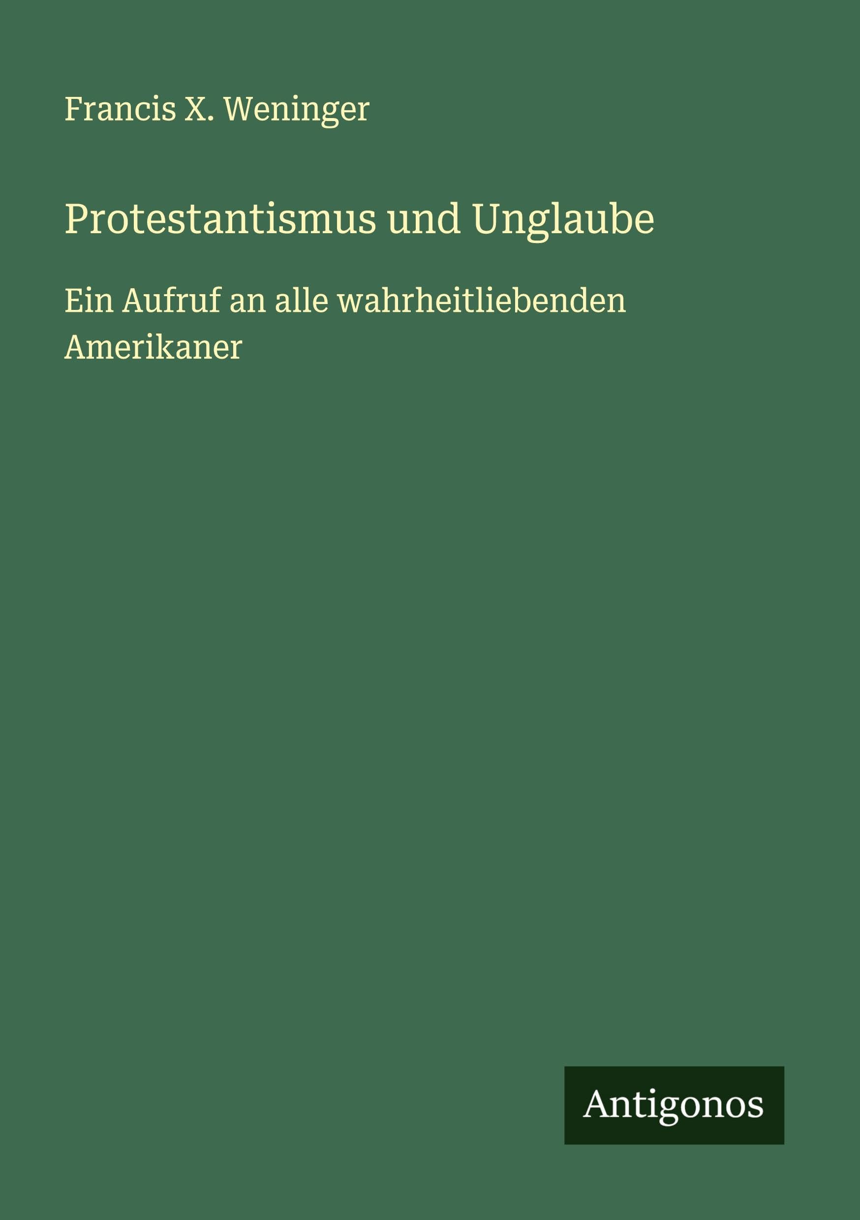Protestantismus und Unglaube: Ein Aufruf an alle wahrheitliebenden Amerikaner